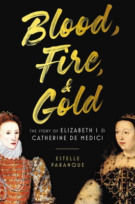 Blood, Fire & Gold: The Story of Elizabeth I & ... 0306830515 Book Cover