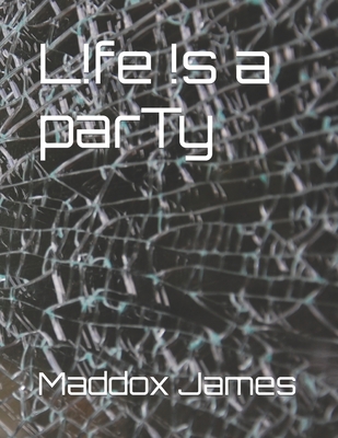 l!fe !s a parTy: Enough is never Enough B09M8H2VM1 Book Cover