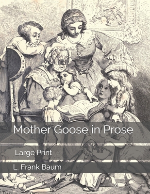Mother Goose in Prose: Large Print 1700063030 Book Cover