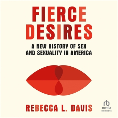 Fierce Desires: A New History of Sex and Sexual... B0DGQV8TLZ Book Cover