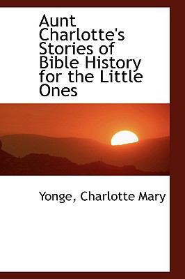 Aunt Charlotte's Stories of Bible History for t... 1110383657 Book Cover