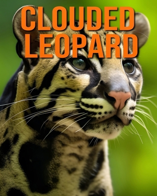 Clouded Leopard: Fun and Fascinating Facts and ... B0DBG3M1CS Book Cover