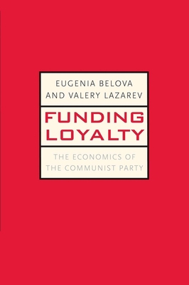 Funding Loyalty: The Economics of the Communist... 030016436X Book Cover