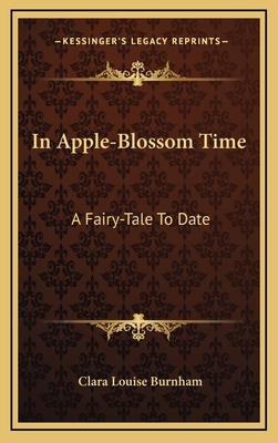 In Apple-Blossom Time: A Fairy-Tale to Date 1163857823 Book Cover