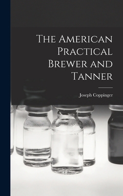 The American Practical Brewer and Tanner 1017289808 Book Cover
