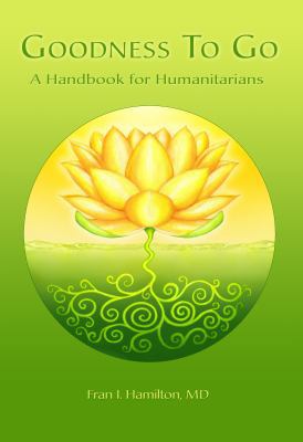 Goodness to Go: A Handbook for Humanitarians 0988938898 Book Cover