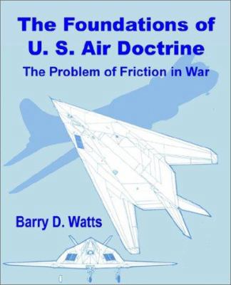 The Foundations of US Air Doctrine: The Problem... 1410200418 Book Cover