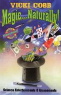 Magic ... Naturally!: Science Entertainments & ... 0060224746 Book Cover