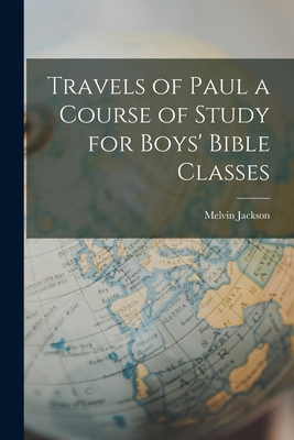 Travels of Paul a Course of Study for Boys' Bib... 1018271864 Book Cover