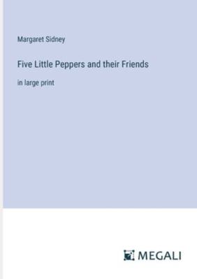 Five Little Peppers and their Friends: in large... 3387053029 Book Cover