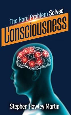 Consciousness, The Hard Problem Solved 1708969233 Book Cover