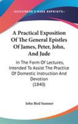 A Practical Exposition Of The General Epistles ... 1437490107 Book Cover