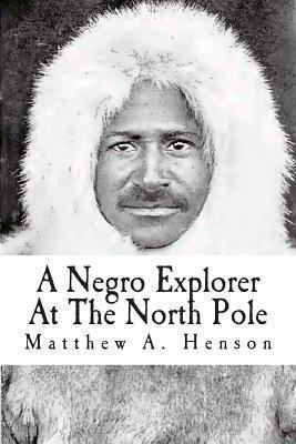 A Negro Explorer At The North Pole 1451544634 Book Cover