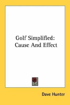 Golf Simplified: Cause And Effect 1432626981 Book Cover