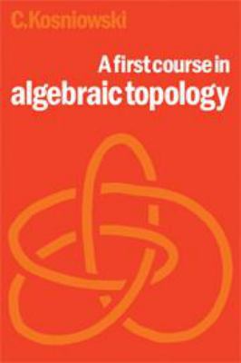 A First Course in Algebraic Topology 0521231957 Book Cover