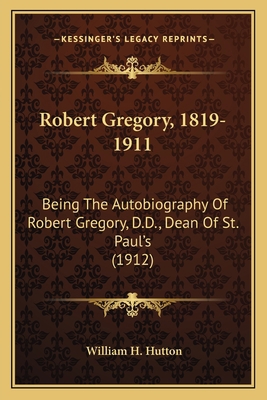 Robert Gregory, 1819-1911: Being The Autobiogra... 116409405X Book Cover