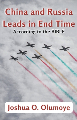 China and Russia Leads in End Time (According t... B0CKYY8785 Book Cover