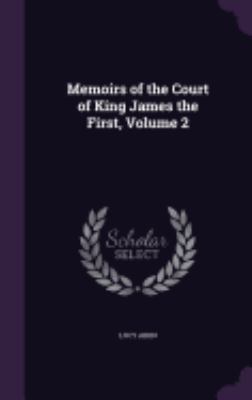 Memoirs of the Court of King James the First, V... 1358523010 Book Cover