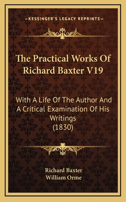 The Practical Works Of Richard Baxter V19: With... 1166391051 Book Cover