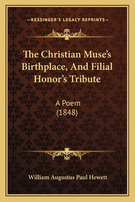 The Christian Muse's Birthplace, And Filial Hon... 1165069725 Book Cover