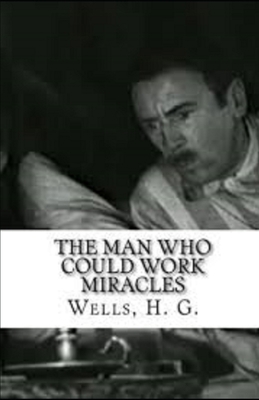 The Man Who Could Work Miracles Illustrated B087629NL9 Book Cover