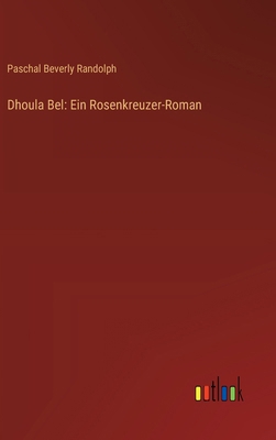 Dhoula Bel: Ein Rosenkreuzer-Roman [German] 3368916297 Book Cover
