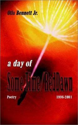 A Day of Some Time/Red Dawn: Poetry 1996-2001 1403301212 Book Cover