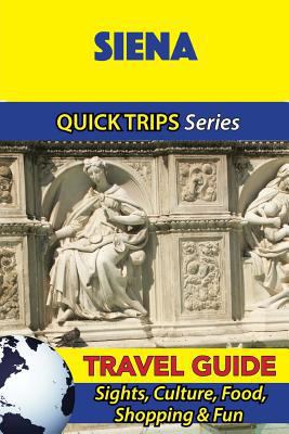 Siena Travel Guide (Quick Trips Series): Sights... 1533051607 Book Cover