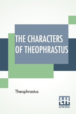 The Characters Of Theophrastus: A Translation, ... 9356142718 Book Cover