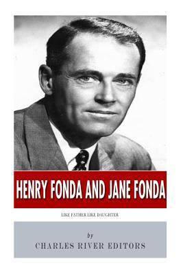 Henry Fonda and Jane Fonda: Like Father Like Da... 1496172183 Book Cover