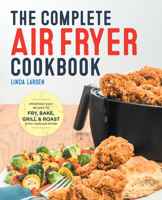 The Complete Air Fryer Cookbook: Amazingly Easy... 1638788022 Book Cover