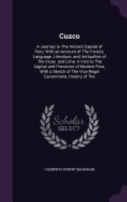Cuzco: A Journey to The Ancient Capital of Peru... 1357763026 Book Cover