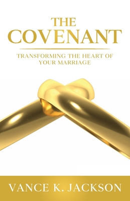 The Covenant: Transforming the Heart of Your Ma... 1736983210 Book Cover