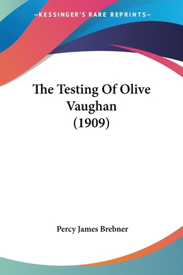 The Testing Of Olive Vaughan (1909) 1437340601 Book Cover