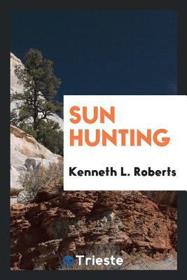 Sun Hunting; Adventures and Observations Among ... 0649008731 Book Cover