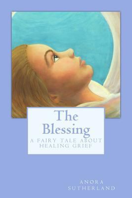 The Blessing: A Fairy Tale about Healing Grief 1500895059 Book Cover