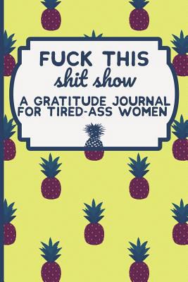 Fuck This Shit Show: A Gratitude Journal for Ti... 1791783139 Book Cover