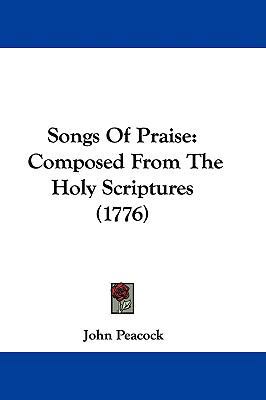 Songs of Praise: Composed from the Holy Scriptu... 1104551039 Book Cover