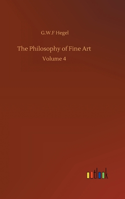 The Philosophy of Fine Art: Volume 4 3752406712 Book Cover