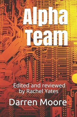 Alpha Team: Edited and reviewed by Rachel Yates 1707037272 Book Cover