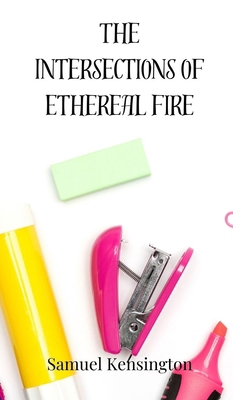The Intersections of Ethereal Fire 3690802822 Book Cover