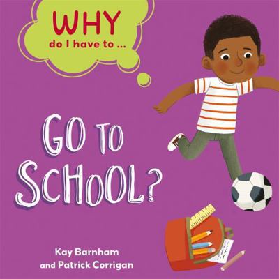 Go to School? (Why Do I Have To ...) 1445173840 Book Cover