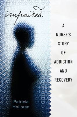 Impaired: A Nurse's Story of Addiction and Reco... 1427798621 Book Cover