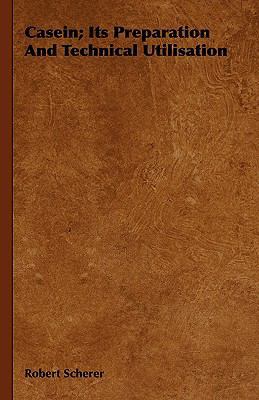 Casein; Its Preparation And Technical Utilisation 144373201X Book Cover