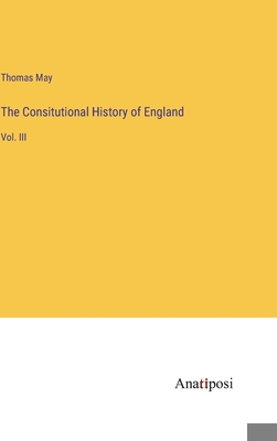 The Consitutional History of England: Vol. III 3382107279 Book Cover