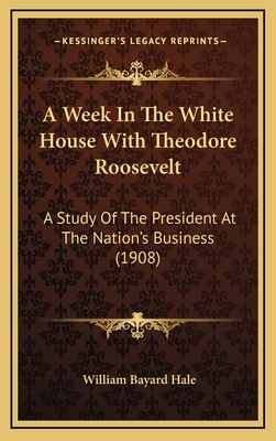 A Week in the White House with Theodore Rooseve... 1164252615 Book Cover