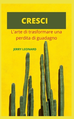 Cresci: L'arte di trasformare a perdita di guad... [Italian] B09FC8CBBZ Book Cover