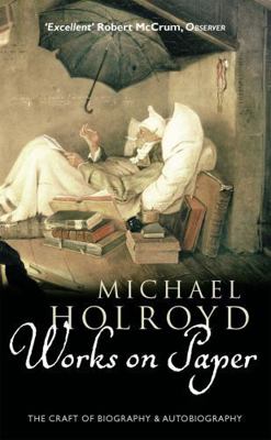 Works on Paper : The Craft of Biography and Aut... 0349113963 Book Cover