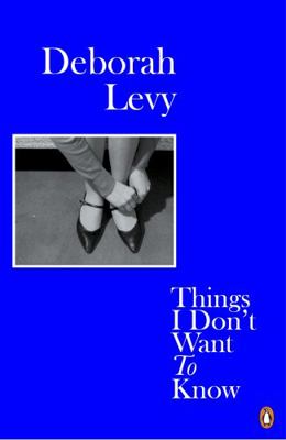 Deborah Levy Things I Don't Want to Know (Paper... [French]            Book Cover
