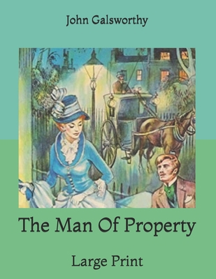 The Man Of Property: Large Print B085RT3FB6 Book Cover